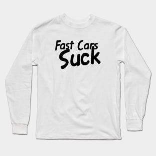 Fast Cars Suck Long Sleeve T-Shirt